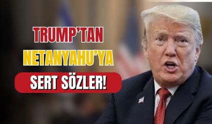 Trump’tan Netanyahu’ya sert uyarı!