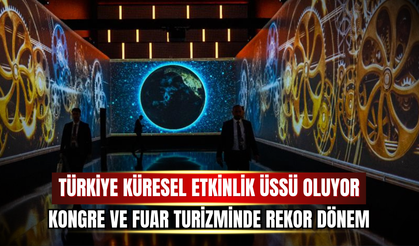 Türkiye Küresel Etkinlik Üssü Oluyor: Kongre ve Fuar Turizminde Rekor Dönem