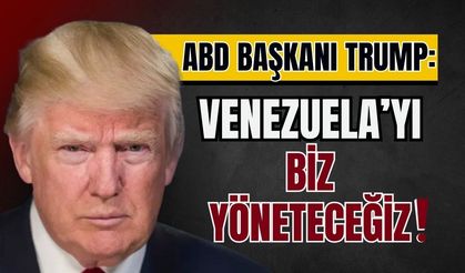 ABD Başkanı Trump: Venezuela'yı biz yöneteceğiz