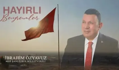 MHP Şanlıurfa Milletvekili İbrahim Özyavuz'dan Ramazan Bayramı Mesajı
