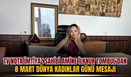 TV NOTA Yönetim Kurulu Başkanı Amine İlknur Tombul'dan 8 Mart Dünya Kadınlar Günü Mesajı