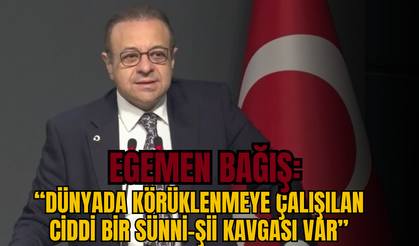 Egemen Bağış: “Dünyada körüklenmeye çalışılan ciddi bir Sünni-Şii kavgası var”