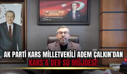 Kars’a Dev Su Müjdesi! Adem Çalkın’dan Kağızman İçin Kritik Açıklama