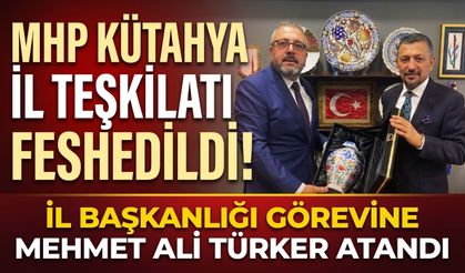 MHP Kütahya İl Teşkilatı feshedildi! İl Başkanlığı görevine Mehmet Ali Türker atandı