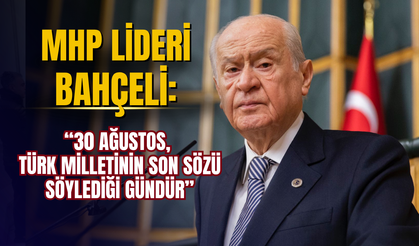 MHP Lideri Devlet Bahçeli: “30 Ağustos, Türk milletinin son sözü söylediği gündür”