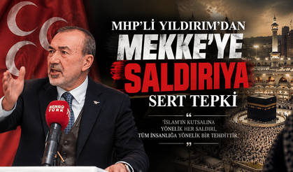 MHP’li Yaşar Yıldırım’dan Mekke’ye Saldırı Girişimine Sert Tepki