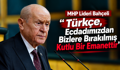 MHP Lideri Devlet Bahçeli’den Türk Dil Bayramı Mesajı: “Türkçe, Ecdadımızdan Bizlere Bırakılmış Kutlu Bir Emanettir”