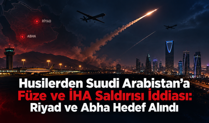 Husilerden Suudi Arabistan’a Füze ve İHA Saldırısı İddiası: Riyad ve Abha Hedef Alındı