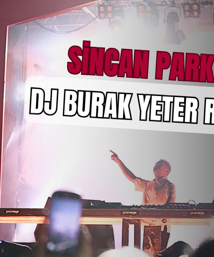 SİNCAN PARK’TA DJ BURAK YETER RÜZGARI