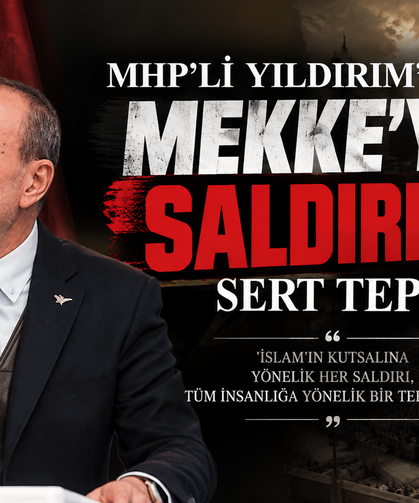 MHP’li Yaşar Yıldırım’dan Mekke’ye Saldırı Girişimine Sert Tepki