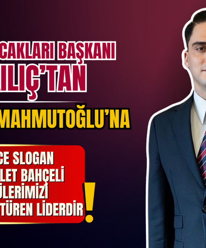 Ülkü Ocakları İzmir İl Başkanı Burak Kılıç’tan Karamahmutoğlu’na: “Devlet Bahçeli, ülküleri gerçeğe dönüştüren liderdir"