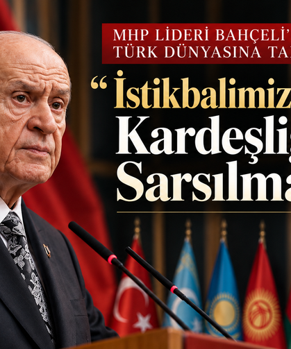 MHP Lideri Bahçeli’den Türk Dünyasına Tarihi Mesaj: “İstikbalimiz Müşterek, Kardeşliğimiz Sarsılmazdır”
