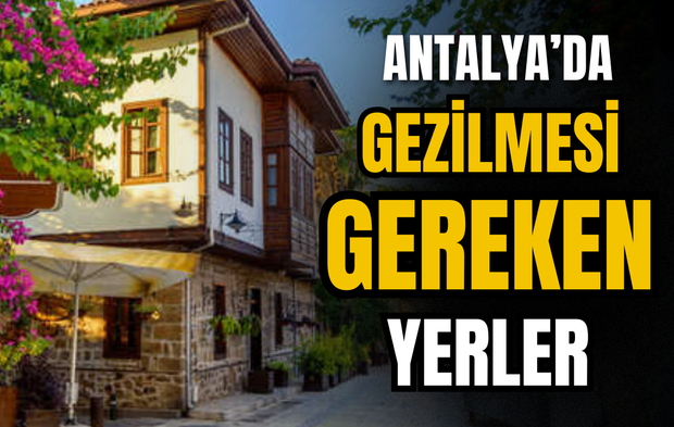 Antalya'da gezilmesi gereken yerler