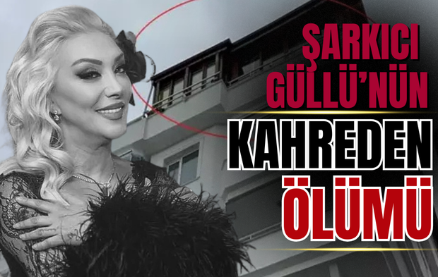 Şarkıcı Güllü’nün Ölümü Dosyaya Böyle Yansıdı:O Gece Neler Yaşandı?