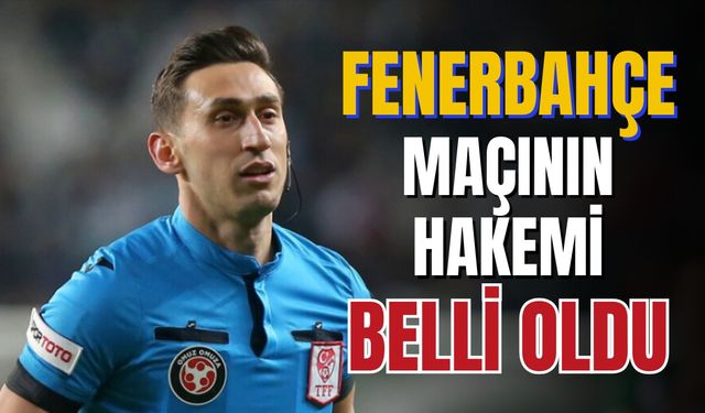 Kayserispor - Fenerbahçe karşılaşmasının hakemi belli oldu