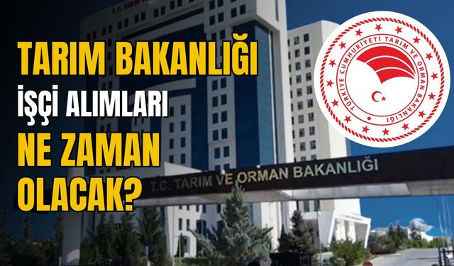 Tarım ve Orman Bakanlığı tarım işçisi alımları ne zaman olacak, kaç kişi alınacak?