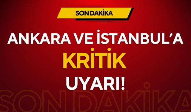 Ankara ve İstanbul’a fırtına uyarısı!