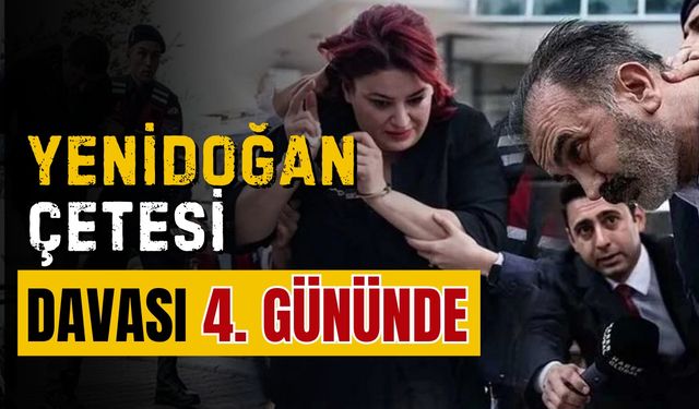 Yenidoğan Çetesi Davası 4. Gününde Devam Ediyor