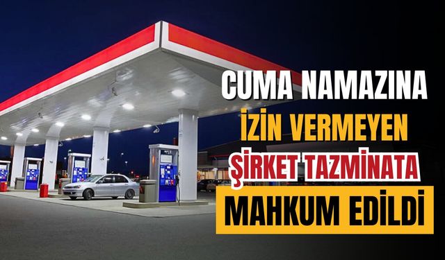 Cuma namazına giden personelini işten çıkartan şirkete tazminat cezası!