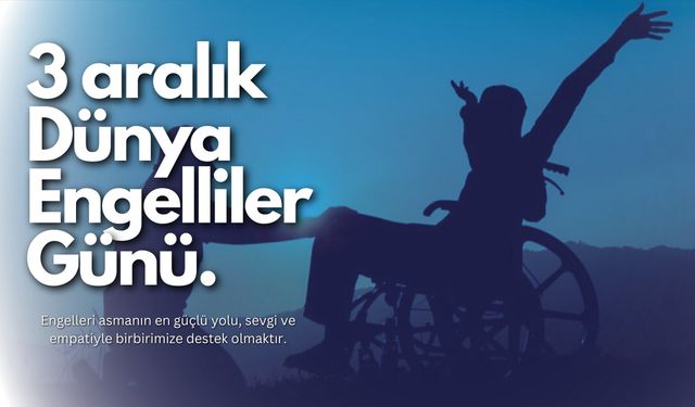 Dünya Engelliler Günü'ne özel mesajlar