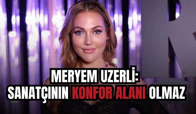 Meryem Uzerli'den samimi açıklamalar
