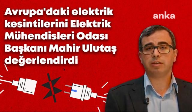 Avrupa’daki elektrik kesintileri... Elektrik Mühendisleri Odası Başkanı Mahir Ulutaş: “İspanya, sistemi neredeyse tamamen ayağa kaldırdı; bu olayın, Türkiye’yi etkileme ihtimali artık çok düşük” 