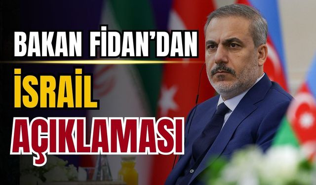 Dışişleri Bakanı Hakan Fidan'dan İsrail açıklaması