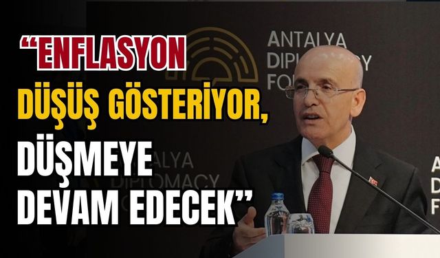 "Enflasyon düşüş gösteriyor, düşecek, düşmeye devam edecek"