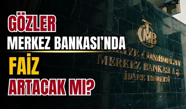 Merkez Bankası faiz artışına gidecek mi?