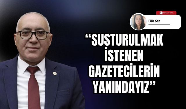 "Susturulmak istenen gazetecilerin yanındayız"