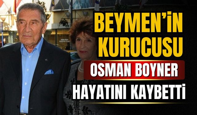 İş dünyasının duayen ismi Osman Boyner hayatını kaybetti