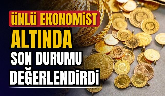 Ünlü ekonomistten altın yatırımcılarına uyarı geldi!