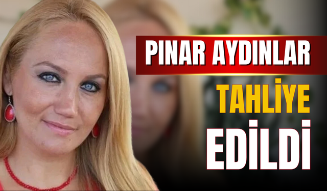 Sanatçı Pınar Aydınlar tahliye edildi