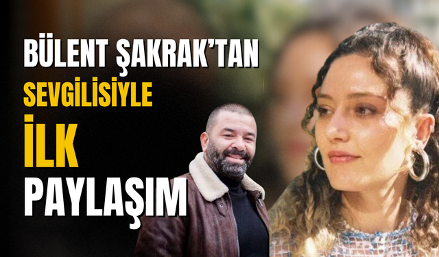 Bülent Şakrak yeni aşkını duyurdu