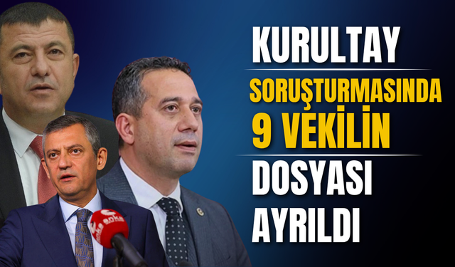 Kurultay soruşturmasında 9 vekilin dosyası ayrıldı