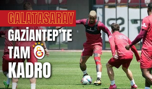 Galatasaray kupaya tam kadro gidiyor