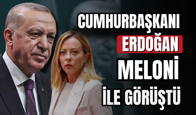 Cumhurbaşkanı Erdoğan, Meloni ile görüştü