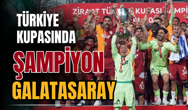 Galatasaray, Ziraat Türkiye Kupası'nda şampiyon oldu