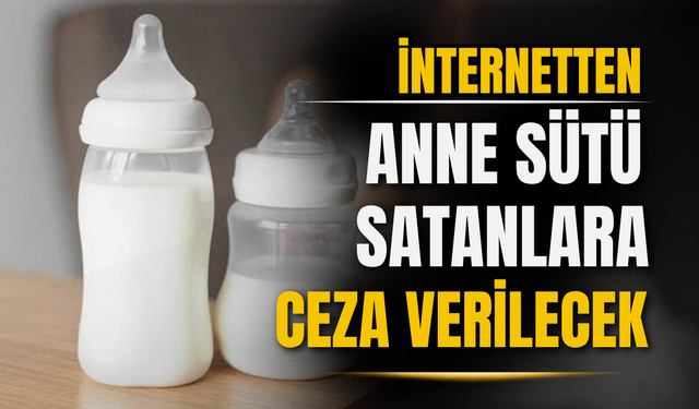 Ticaret Bakanlığı, internetten anne sütü satanlara ceza verileceğini duyurdu