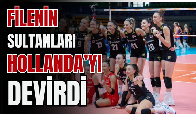 Filenin Sultanları Hollanda’yı set vermeden geçti
