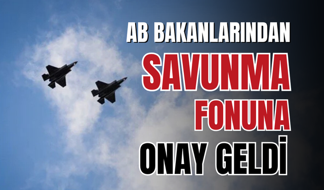 AB'den 150 milyar euroluk savunma fonuna onay