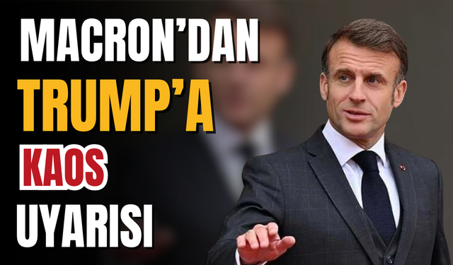 Fransa Cumhurbaşkanı Macron'dan kaos uyarısı