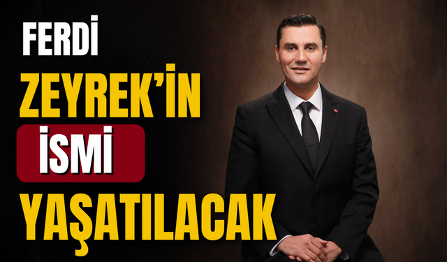 Ferdi Zeyrek'in isminin yaşatılması için ilk adım atıldı