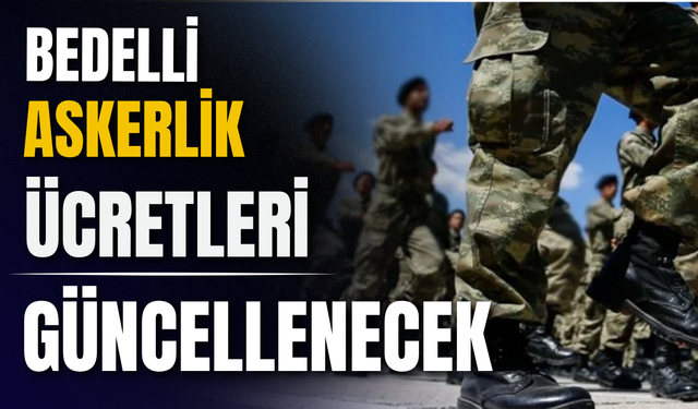 Bedelli Askerlik Ücretine Zam Geliyor: Son Gün 30 Haziran