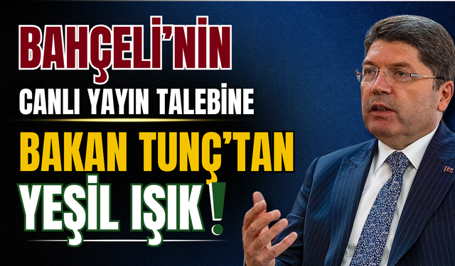 Bahçeli’nin Canlı Yayın Talebine Bakan Tunç’tan Yeşil Işık