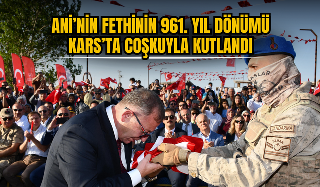 Ani’nin Fethinin 961. Yıl Dönümü Kars’ta Coşkuyla Kutlandı