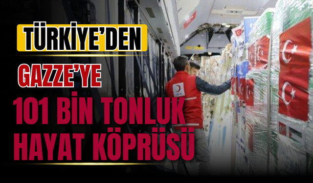 Türkiye’den Gazze’ye 101 Bin Tonluk Hayat Köprüsü