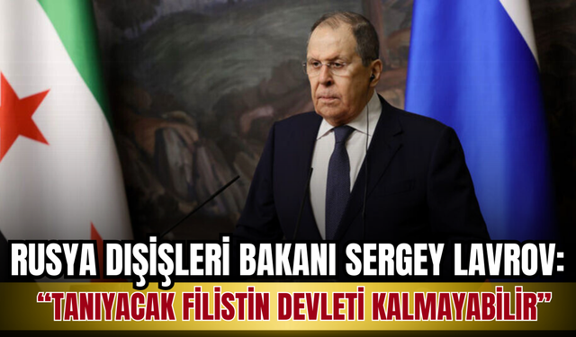 Lavrov: ‘Eylülde Tanıyacağız Diyorsunuz, Ama O Zaman Tanıyacak Filistin Kalmayabilir’