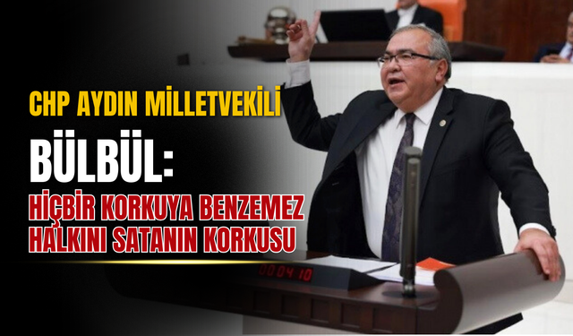 CHP’li Bülbül: “Gerçek Efeler Meydanda, Çakma Efe Camın Arkasında”