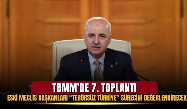 TBMM’de 7. toplantı: Eski Meclis başkanları “Terörsüz Türkiye” sürecini değerlendirecek